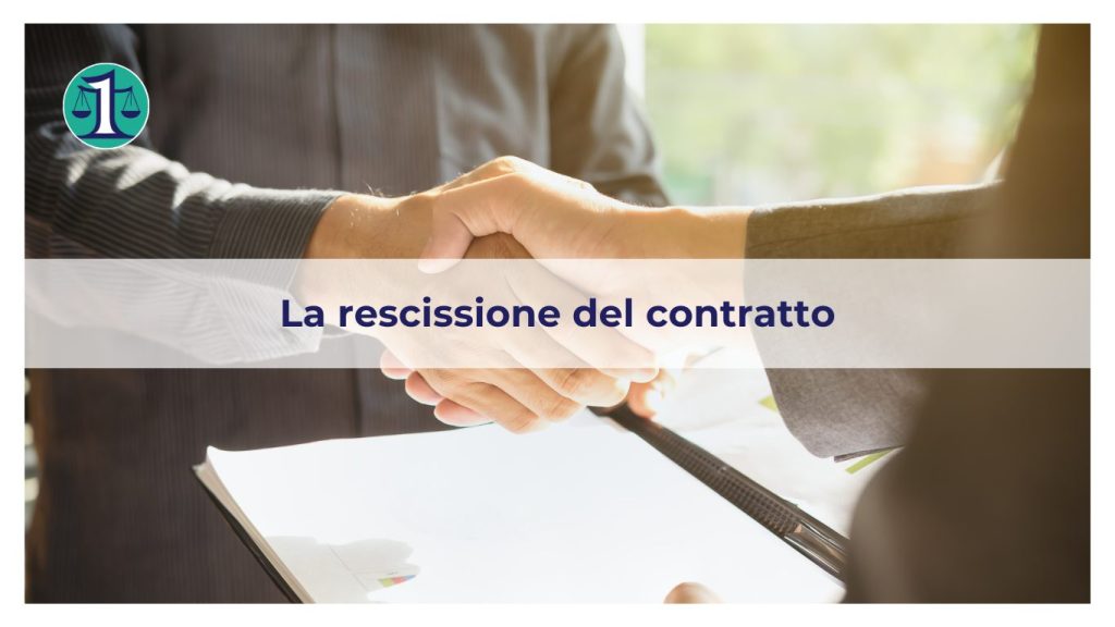 <strong>Quando è possibile chiedere la rescissione di un contratto?</strong>