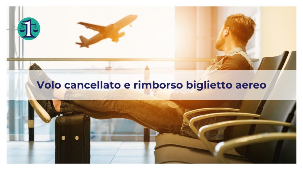 <strong>Il mio volo è stato cancellato: come posso ottenere il rimborso del biglietto aereo?</strong>