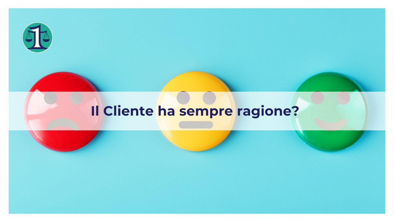 <strong>Il Cliente ha sempre ragione, o forse no…</strong>