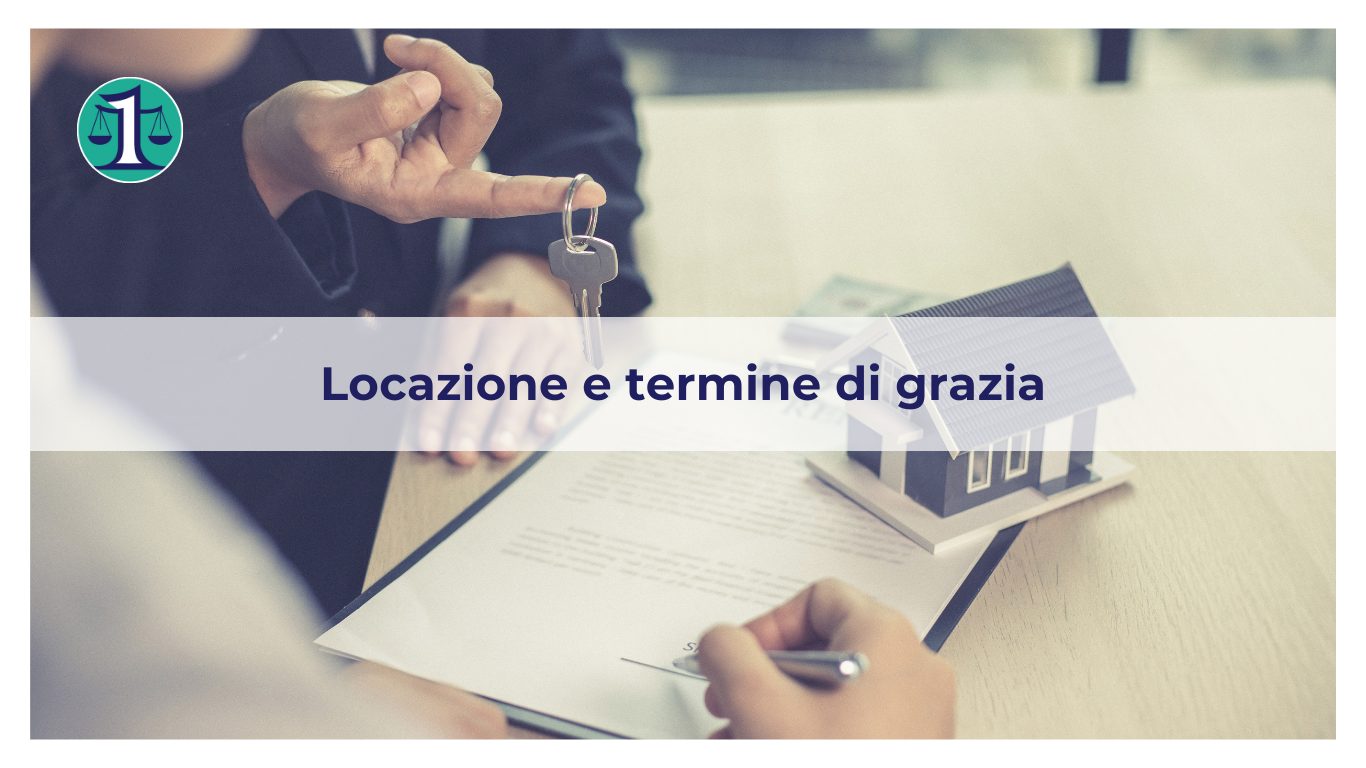 <strong>Cos’è il termine di grazia nella disciplina delle locazioni?</strong>